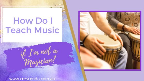 How Do I Teach Music If I'm Not a Musician?